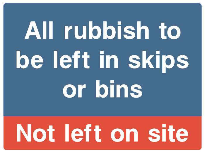 All Rubbish To Be Left In Skips Or Bins - No Left On Site