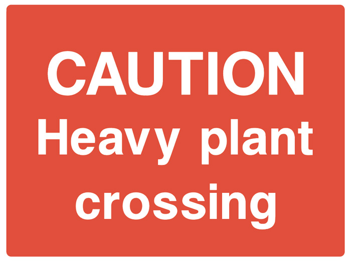 CAUTION - Heavy Plant Crossing