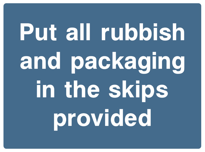 Put All Rubbish And Packaging In The Skips Provided