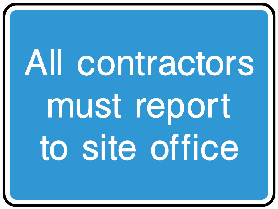 Information Signs - All Contractors Must Report To Site Office