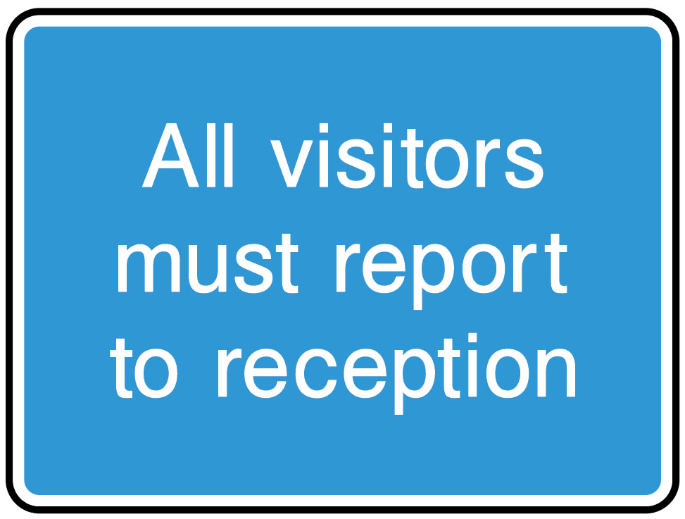 Information Signs - All Visitors Must Report To Reception