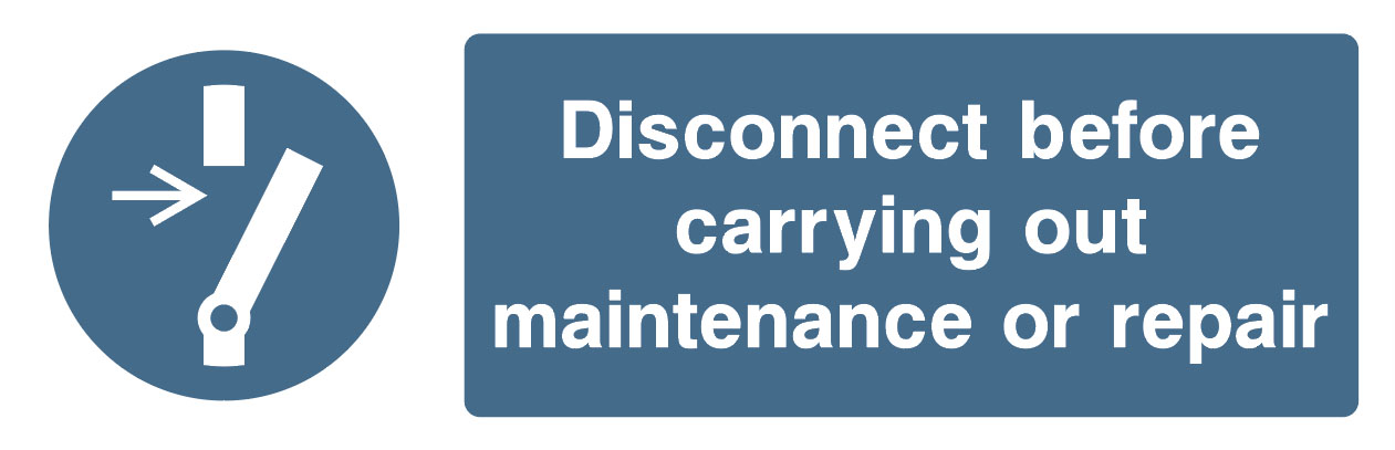 Mandatory - Machinery And General - Disconnect Before Carrying Out Maintenance Or Repair